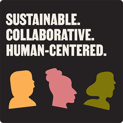 Sustainable. Collaborative. Human Centered.
